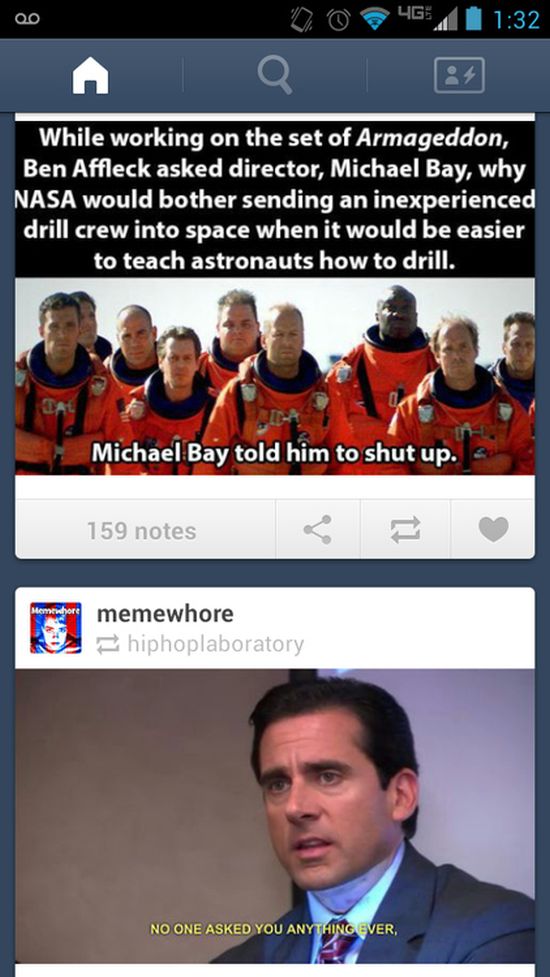 tumblr - armageddon film - Oo 0042 While working on the set of Armageddon, Ben Affleck asked director, Michael Bay, why Nasa would bother sending an inexperienced drill crew into space when it would be easier to teach astronauts how to drill. Michael Bay 