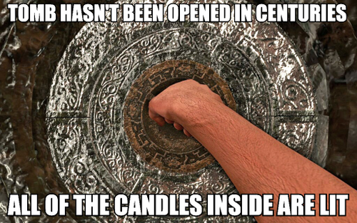 meme - Tomb Hasnt Been Opened In Centuries All Of The Candles Inside Are Lit