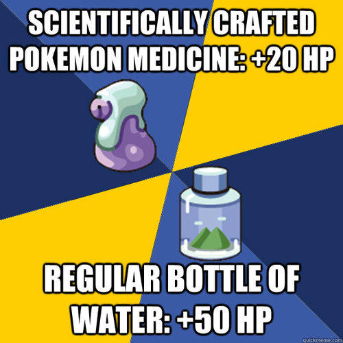 video game logic memes - Scientifically Crafted Pokemon Medicine 20 Hp Regular Bottle Of Water 50 Hp