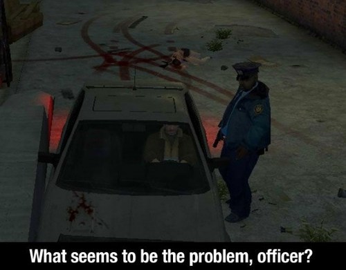 video game logic gta - What seems to be the problem, officer?
