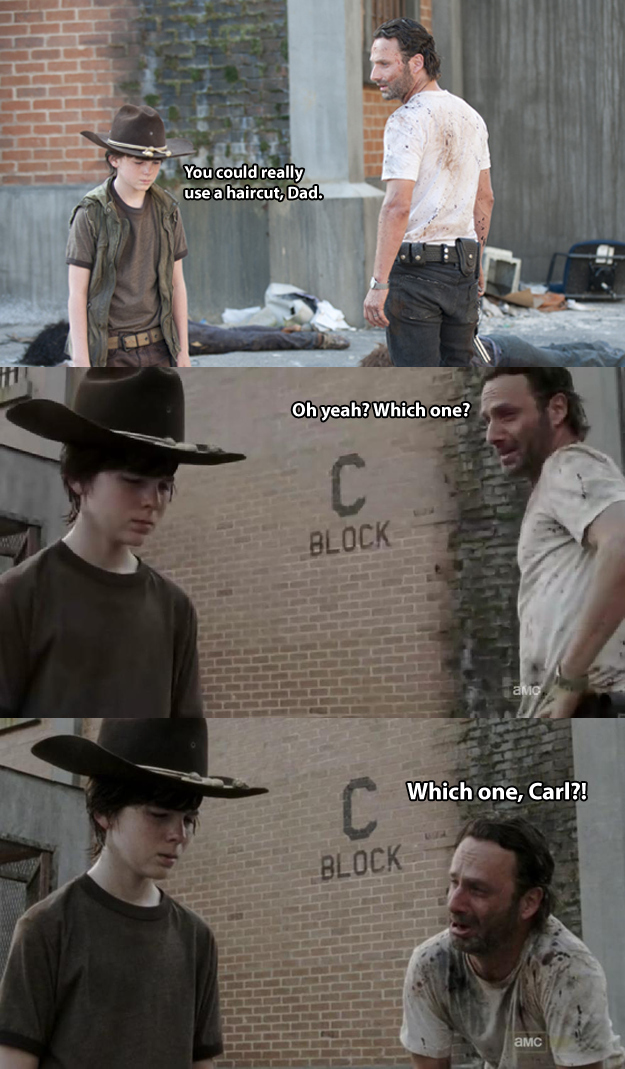 dad joke walking dead - You could really use a haircut, Dad. Oh yeah? Which one? Block amo Which one, Carl?! Block Amc