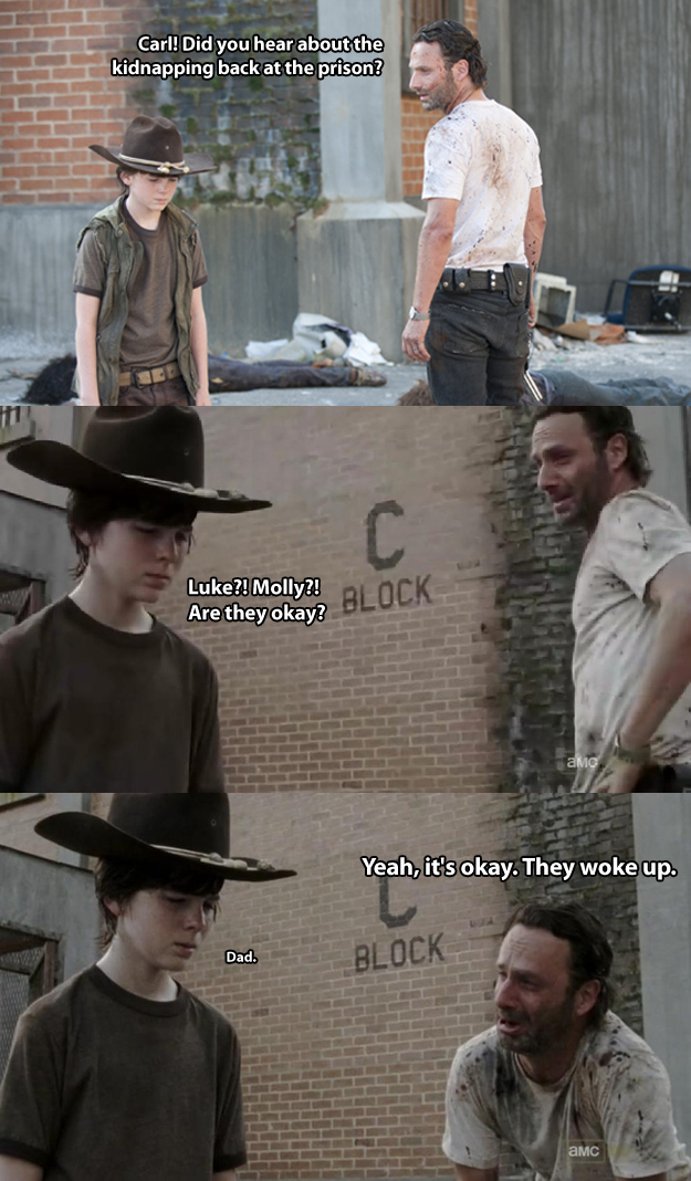 dad joke walking dead - Carl! Did you hear about the kidnapping back at the prison? Luke?! Molly?! Are they okay? amc Yeah, it's okay. They woke up. Dad. Block Amc