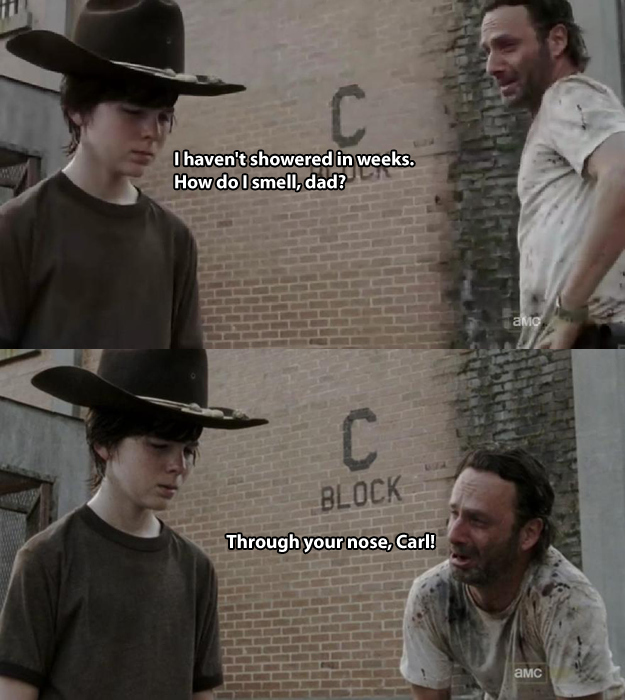 walking dead dad jokes - I haven't showered in weeks. How do I smell, dad? amc Block Through your nose, Carl! Amc
