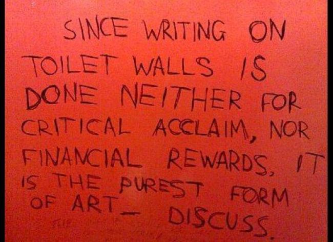 writing on the walls - Since Writing On Toilet Walls Is. Done Neither For Critical Acclaim, Nor Financial Rewards, It Is The Purest Form Of Art Discuss