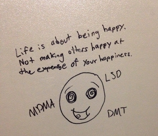 toilet thoughts - Life is about being happy. Not making others happy at the expense of your happiness. Also Mpma Dmt