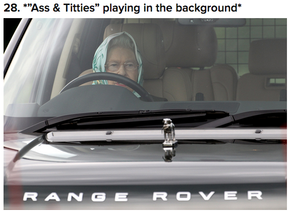 queen elizabeth range rover - 28. "Ass & Titties" playing in the background Range Rover