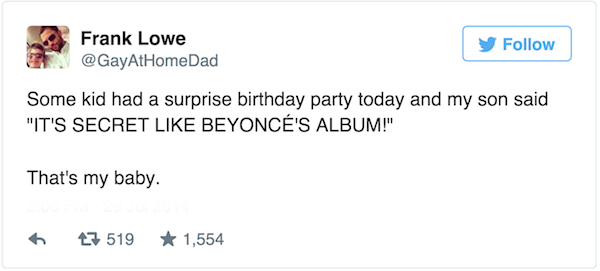 cher best tweets - Frank Lowe y Some kid had a surprise birthday party today and my son said "It'S Secret Beyonc'S Album!" That's my baby. 23 519 1,554