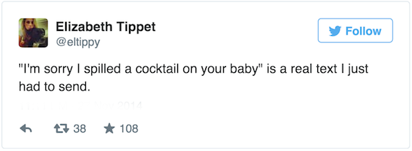 Screenshot - Elizabeth Tippet "I'm sorry I spilled a cocktail on your baby" is a real text I just had to send. 27 38 108