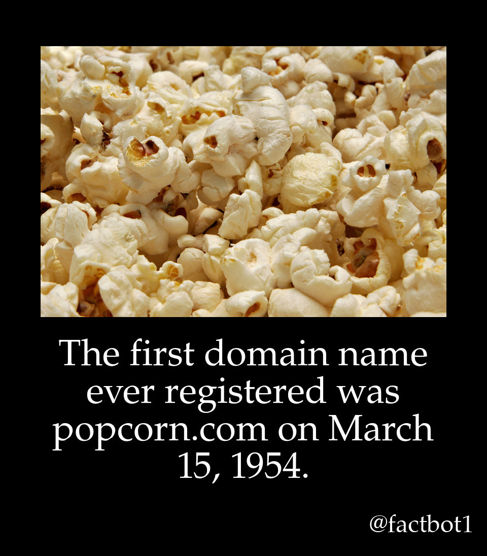 The first domain name ever registered was popcorn.com on .