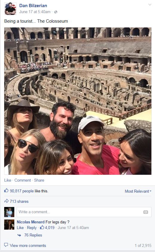 colosseum - Dan Bilzerian June 17 at am Being a tourist... The Colosseum Comment 90,817 people this. Most Relevant 713 Write a comment... Nicolas Menard For legs day? 4,019 June 17 at am 476 Replies View more 1 of 2,915