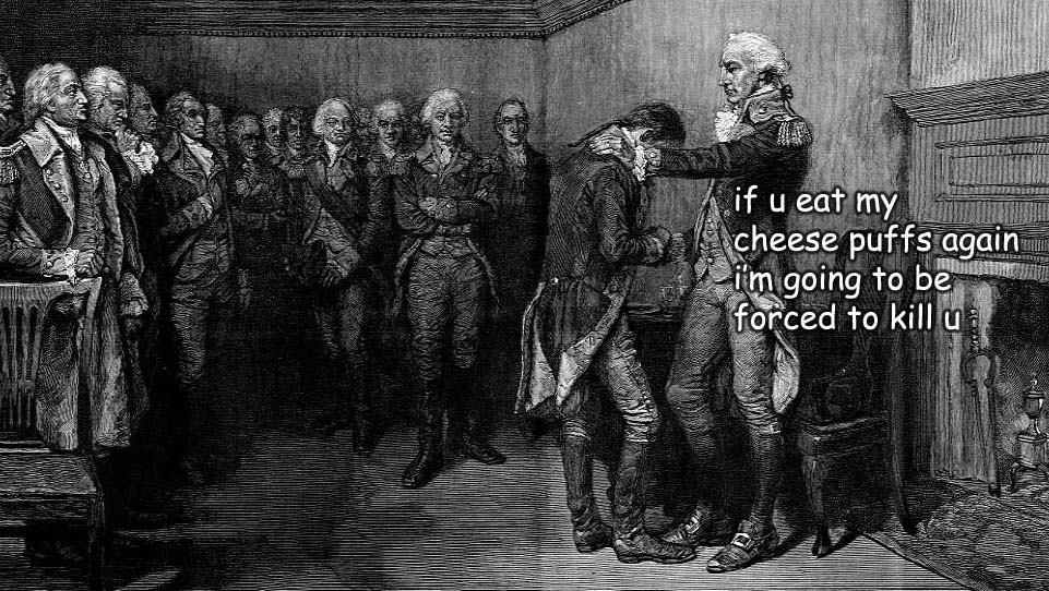 george washington memes - 1. if u eat my cheese puffs again mum i'm going to be forced to kill us