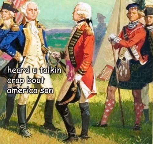 historical memes - heard u talkin crap bout america son