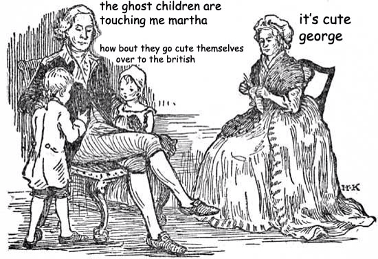 revolutionary war children - the ghost children are touching me martha it's cute 3 george how bout they go cute themselves over to the british Tok