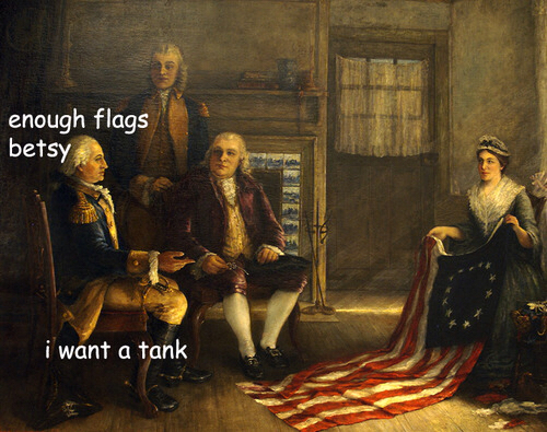 betsy ross flag meme - enough flags betsy i want a tank