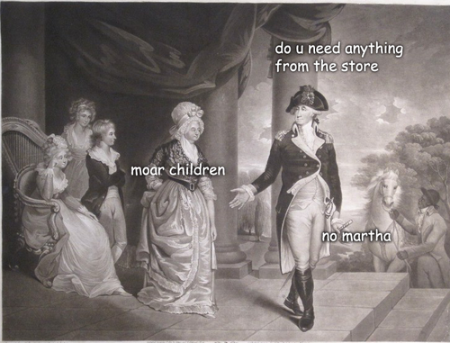 george washington memes - do u need anything from the store moar children no martha