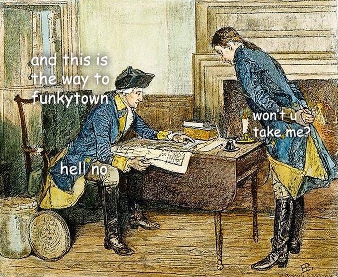 sassy george washington memes - and this is the way to funkytown 93 won tur take me? hell no