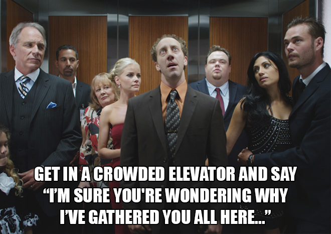 fun elevator pranks - my father will hear - Get In A Crowded Elevator And Say "I'M Sure You'Re Wondering Why I'Ve Gathered You All Here..."