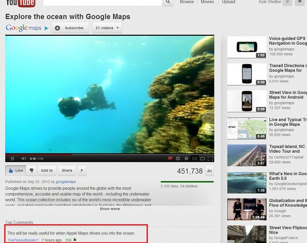 youtube comment Google Maps - Browse Movies Upload Rye S on U TouTune Explore the ocean with Google Maps Google maps > Subscribe S1 videos Voiceguided Gps Navigation in Goog by googlemaps 159560 views Transit Directions i Google Maps for by googlemaps 601