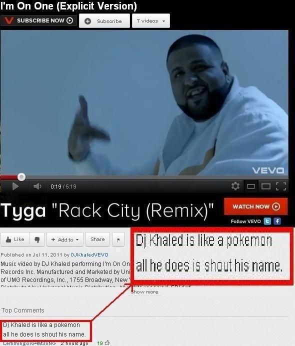 youtube comment funny youtube comments names - I'm On One Explicit Version V Subscribe Now Subscribe 7 videos Vevo Watch Now Vevo E Tyga "Rack City Remix" Dj Khaled is a pokemon Music video by Dj Khaled performing Imon, on all he does is shout his name. A