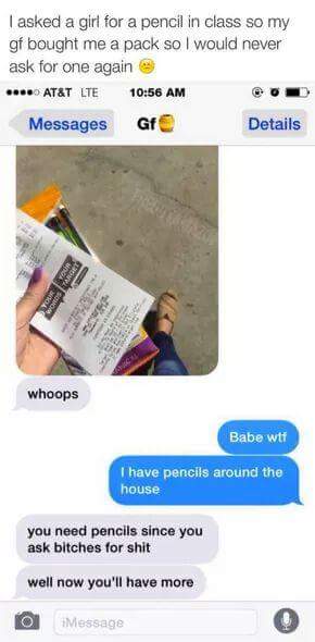 overbearing girlfriend - I asked a girl for a pencil in class so my gf bought me a pack so I would never ask for one again At&T Lte o Messages Gr Details Our whoops Babe wti I have pencils around the house you need pencils since you ask bitches for shit w