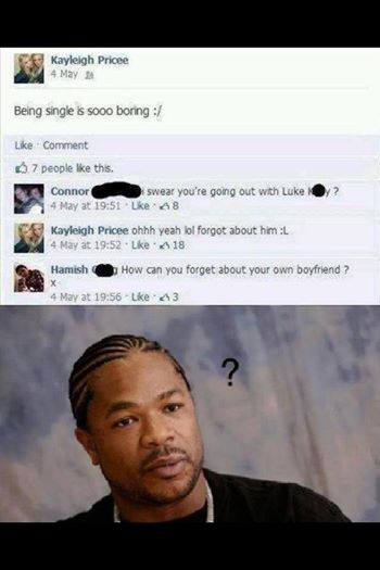 xzibit yo dawg - Kayleigh Pricee 4 May Being single is sooo boring Comment 7 people this. Connor swear you're going out with Luke 4 May at Lke A8 ? Kayleigh Pricee ohhh yeah lol forgot about him L 4 May at . Lke 18 Hamish How can you forget about your own