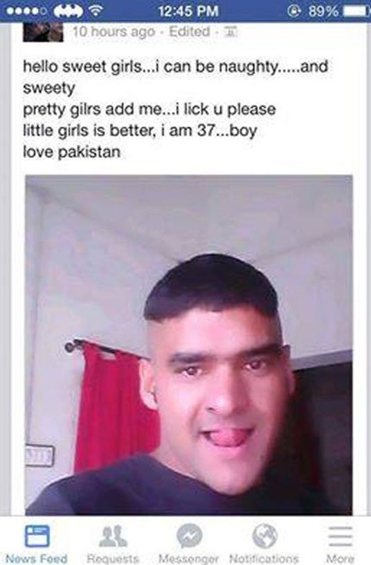 pakistani pedophile - 0 10 hours ago Edited. @ 89% hello sweet girls...i can be naughty.....and sweety pretty gilrs add me...i lick u please little girls is better, i am 37...boy love pakistan Nows Food Requests Messengor Notifications