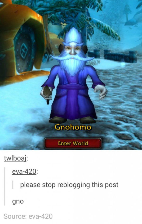 trifling gnome - Gnohomo Enter World twlboaj eva420 | please stop reblogging this post gno Source eva420
