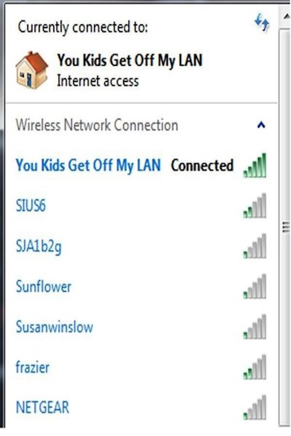 funny internet names - Currently connected to You Kids Get Off My Lan Internet access Wireless Network Connection You Kids Get Off My Lan Connected SIUS6 SJA1b2g Sunflower Susanwinslow frazier Netgear