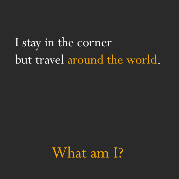 give me a riddle - I stay in the corner but travel around the world. What am I?