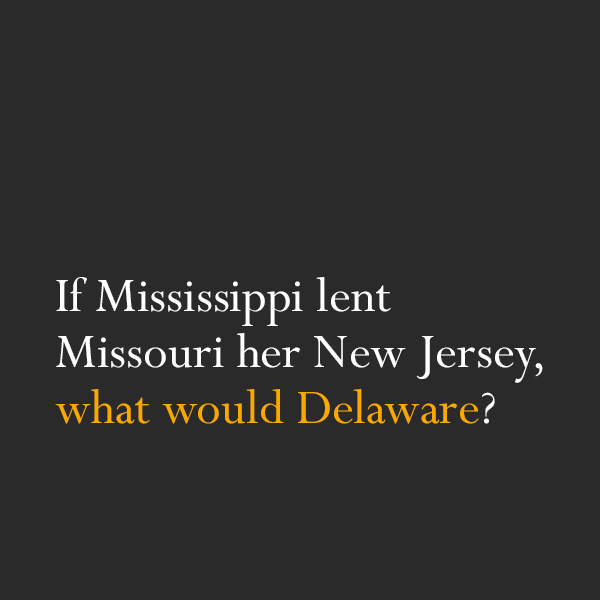 if mississippi gave missouri a new jersey - 'If Mississippi lent Missouri her New Jersey, what would Delaware?