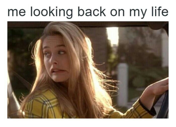 Alicia Silverstone meme about looking back on my life.