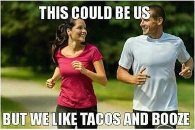 Meme about this could be us but we like tacos and booze