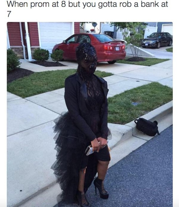 wanna be so bad memes - When prom at 8 but you gotta rob a bank at 7