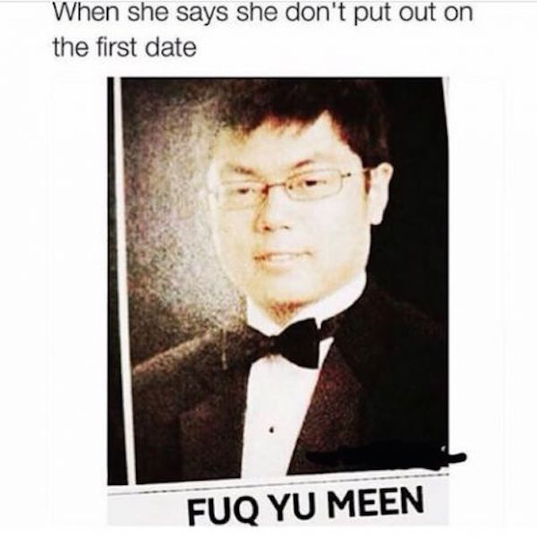 meme stream - asian names funny - When she says she don't put out on the first date Fuq Yu Meen