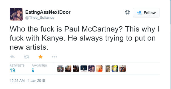dumbest tweets ever 2015 - EatingAssNextDoor Who the fuck is Paul McCartney? This why | fuck with Kanye. He always trying to put on new artists. Favorites 199