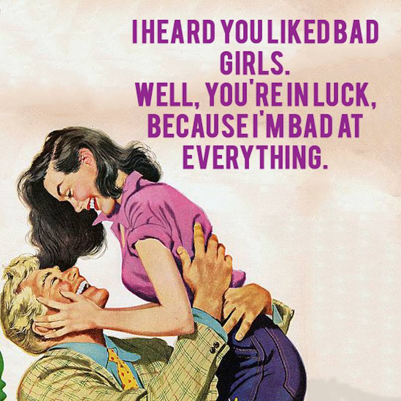 vintage romantic illustrations - Theard You dbad Girls. Well, You'Re In Luck, Because I'M Bad At Everything