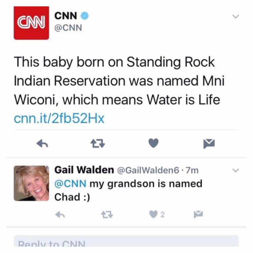 web page - Cm Cnn This baby born on Standing Rock Indian Reservation was named Mni Wiconi, which means Water is Life cnn.it2fb52Hx Gail Walden Walden 6.7m my grandson is named Chad 27 2 Renly to Cnn
