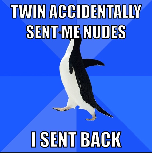 tell a girl she's cute memes - Twin Accidentally Sent Me Nudes I Sent Back
