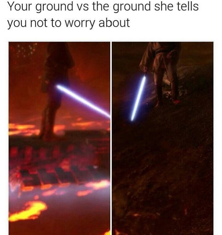 memes - you vs the high ground - Your ground vs the ground she tells you not to worry about