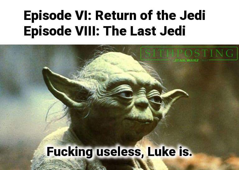 there is no try only do - Episode Vi Return of the Jedi Episode Viii The Last Jedi Sitilposting|| Star Wars Fucking useless, Luke is.