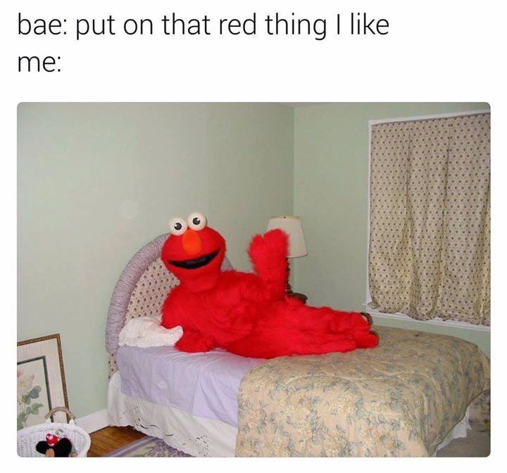 funny elmo memes - bae put on that red thing I me