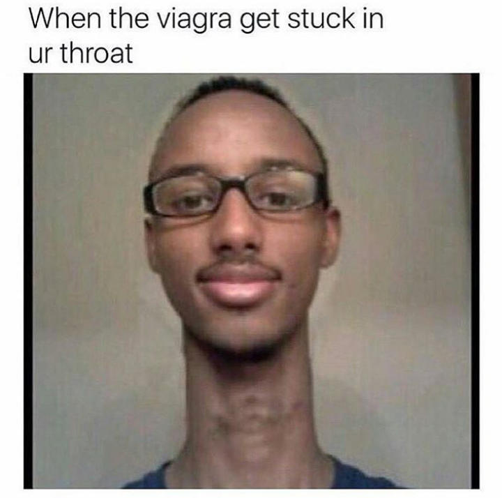 people with long neck - When the viagra get stuck in ur throat