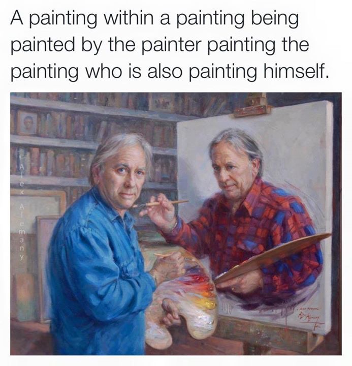 meme stream - painting within a painting - A painting within a painting being painted by the painter painting the painting who is also painting himself. u