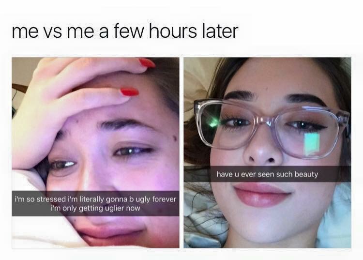 period mood meme - me vs me a few hours later have u ever seen such beauty i'm so stressed i'm literally gonna b ugly forever i'm only getting uglier now