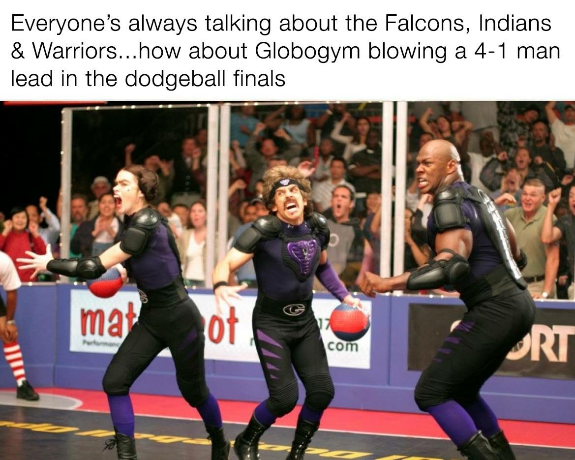 dodgeball movie - Everyone's always talking about the Falcons, Indians & Warriors...how about Globogym blowing a 41 man lead in the dodgeball finals G mar 01 com