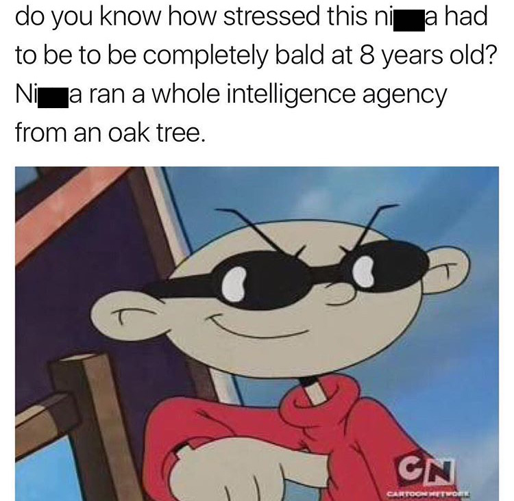 meme stream - kids next door memes - do you know how stressed this ni fa had to be to be completely bald at 8 years old? Nigaran a whole intelligence agency from an oak tree. Gn