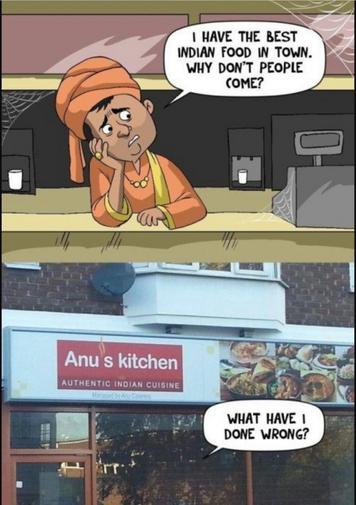 meme stream - funny quotes on indian food - I Have The Best Indian Food In Town. Why Don'T People Come? Anu s kitchen Authentic Indian Cuisine What Have Done Wrong?