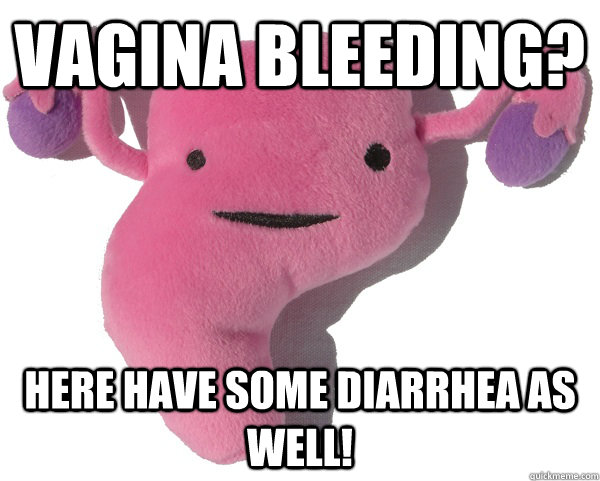 meme stream - period memes funny - Vagina Bleedinge Here Have Some Diarrhea As Well! Gurckmeme.com