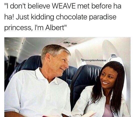 older white man young black woman - "I don't believe Weave met before ha ha! Just kidding chocolate paradise princess, I'm Albert"