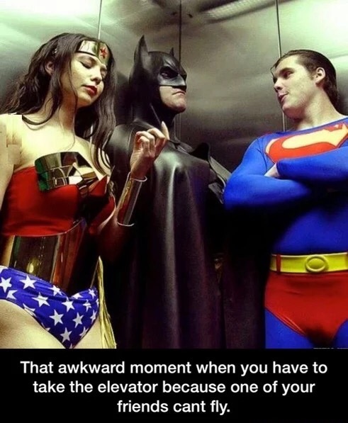 meme stream - superhero humor - That awkward moment when you have to take the elevator because one of your friends cant fly.